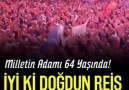 Milletin Adamı 64 Yaşında! İyi ki Doğdun Reis