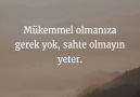 Mükemmel olmanıza gerek yokSahte olmayın yeter...