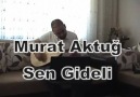 << Murat Aktuğ Sen Gideli >>