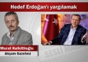Murat Kelkitlioğlu : Hedef Erdoğan’ı yargılamak