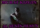 MuRaT KıZGıN aL SeNiN oLSuN