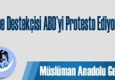 Müslüman Anadolu Gençliği Darbe Destekçisi ABD Protestosu!..