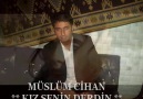 Müslüm CİHAN ** Kız senin ne derdin var **