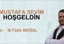 MUSTAFA SEVİM - HOŞGELDİN (ŞİİR: M.FÂTİH MERAL)