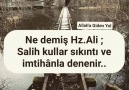 Ne demiş Hz. AliSalih kullar sıkıntı ve imtihanla denenir.* Seyirhanem *