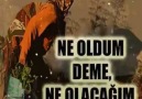 NE OLDUM DEME NE OLACAĞIM DE