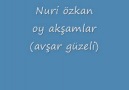 NURİ ÖZKAN(ÇANKIRI) OY AKŞAMLAR (AVŞAR GÜZELİ)