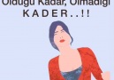 Olduğu kadar Olmadığı KADER...!!