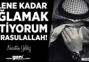 Ölene Kadar Ağlamak İstiyorum Ya Rasûlallah...!!!  Nureddin YI...