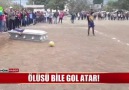 Ölüsü bile gol atar!