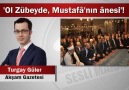 Ol Zübeyde, Mustafâ'nın ânesi’!