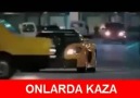 Onlarda Kaza , Bizde Kaza :)