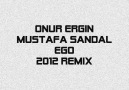 Onur Ergin ft.Mustafa Sandal - Ego (2012 Remix)