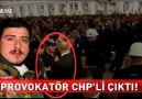 O provakatör CHP'li çıktı