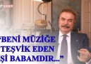 Orhan Gencebay Beni müziğe teşvik eden kişi babamdır.