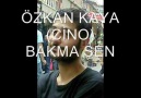 ÖZKAN  KAYA (CİNO)BAKMA SEN