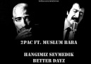 2Pac ft. Müslüm Baba - Hangimiz Sevmedik & Better Dayz