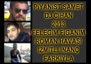 PİYANİST SAMET VE DJ CİHAN 2013 FELEĞİM FİGANIM ROMAN HAVASI