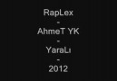 RapLex ft. AhmeT YK - YaraLı 2012