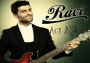 Ravi ~ Aşk Acıya dünden Razı... ♥