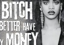 Rihanna - Bitch Better Have My Money