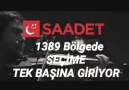 SAADET PARTİSİ 1389 BÖLGEDE SEÇİME TEK BAŞINA GİRİYOR.