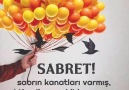 Sabret!Sabrın kanatları varmışVakti gelince sahibine uçarmış.