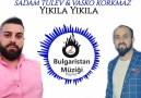 Sadam Tulev & Vasko Korkmaz - Yıkıla Yıkıla - Bulgaristan Müziği