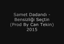 Samet Dadandı - Bensizliği Seçtin ( Prod. By Can Tekin ) 2015