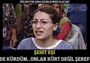 Şehit Eşi : Bende Kürdüm .. Onar Kürt Değil, Şerefsiz!