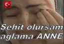 ŞEHİT OLURSAM AĞLAMAKİ ŞEREFSİZLER SEVİNMESİN ANAM