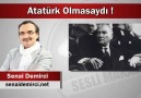 Senai Demirci : Atatürk Olmasaydı !