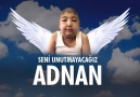 Seni unutmayacağız ADNAN...