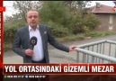 Serdar İpek - YOLUN ORTASINDAKİ GİZEMLİ MEZARLIK Facebook