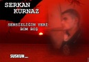 serkan kurnaz - sensizliğin yeri bom boş..