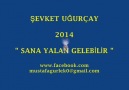 ŞEVKET UĞURÇAY 2014 " SANA YALAN GELEBİLİR "