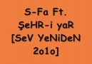 S-Fa Ft. ŞeHR-i YaR [SeV YeNiDeN 2o1o]