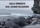 Şiirin Sesleri - ASLA KİMSEYE KUL OLMAYACAKSINBazen su...