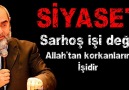 Siyaset Sarhoş İşi Değil Allah'tan Korkanların İşidir