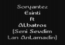 Soryantez & Esinti ft ALbatros (Seni Sevdim Lan AnLamadın)