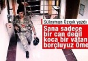 Süleyman Özışık Sana sadece bir can değil koca bir vatan borçluyuz Ömer