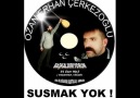 SUSMAK YOK ! - OZAN ERHAN