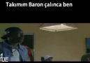 Takım baron çalınca ben