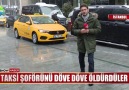 Taksiden indirip acımasızca dövdüler!