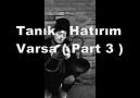 Tanık  Hatırım Varsa ( Part 3 )