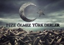 Tarihlere Sorun kiBİZE ÖLMEZ TÜRK DERLER!