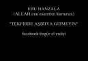 TEKFİRDE AŞIRIYA GİTMEYİN ( EBU HANZALA)