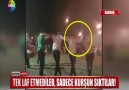 TEK LAF ETMEDİLER SADECE KURŞUN SIKTILAR!