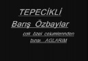 TEPECİKLİ BARIŞ ÖZBAYLAR*AĞLARIM*BY ROMDİ*