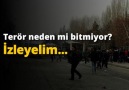 Terör neden mi bitmiyor?  İzleyelim..